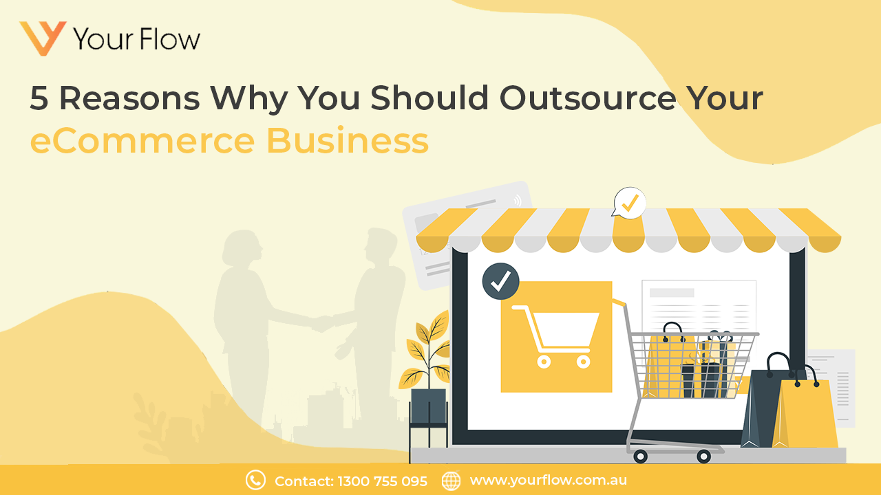 5 Reasons Why You Should Outsource Your eCommerce Business 